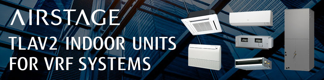 AIRSTAGE TLAV2 INDOOR UNITS FOR VRF SYSTEMS